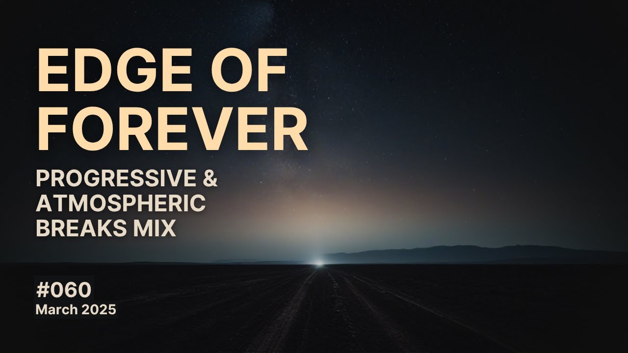 Edge of Forever - Progressive and Atmospheric Breaks Mix, March 2025