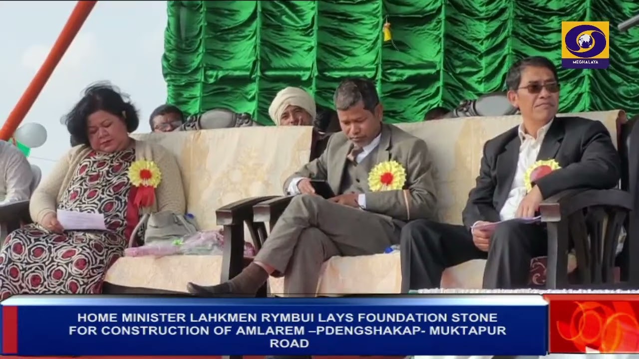 HOME MINISTER LAHKMEN RYMBUI LAYS FOUNDATION STONE FOR CONSTRUCTION OF AMLAREM &ndash;PDENGSHAKAP- MUKTAPU