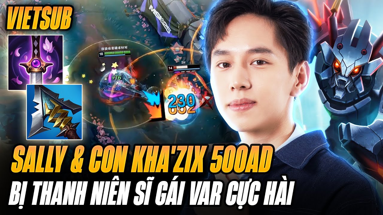 Sally Và Con Kha'Zix 500AD Gặt Nhẹ Pentakill Nhưng Bị Thanh Niên Sĩ Gái Var Cực Hài
