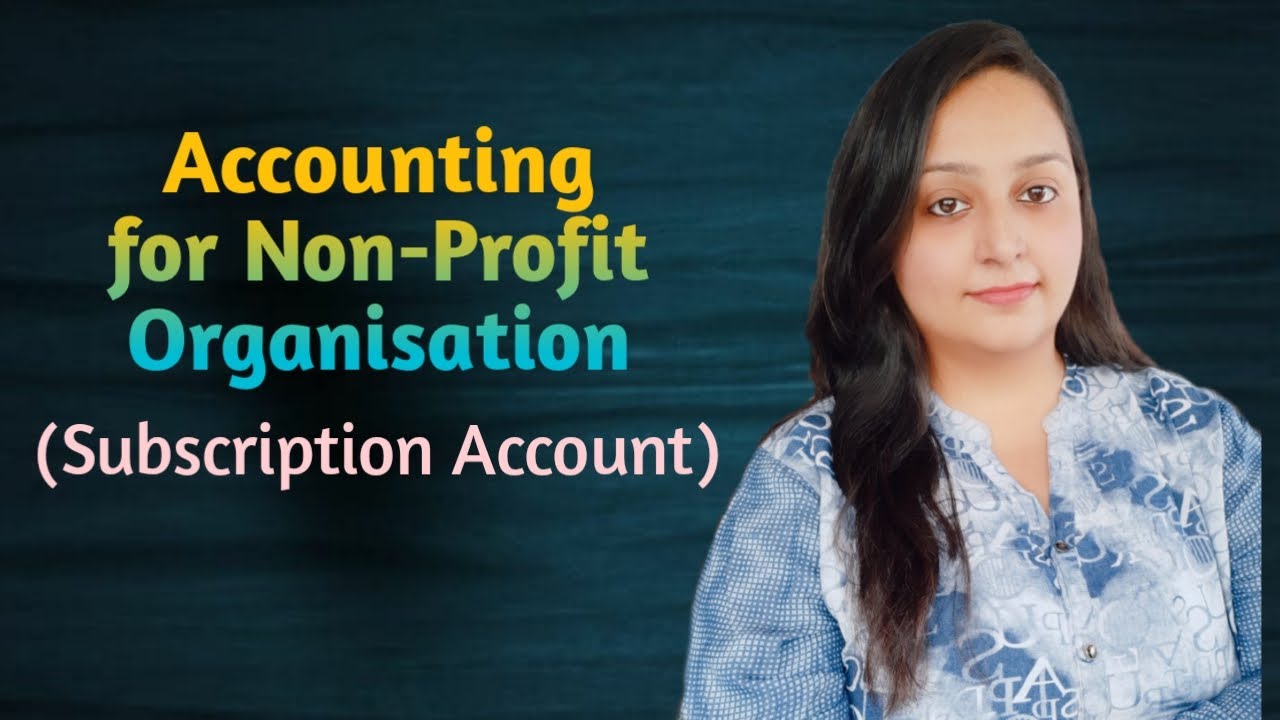 SUBSCRIPTION ACCOUNT || ACCOUNTING FOR NON-PROFIT ORGANISATION || NPO
