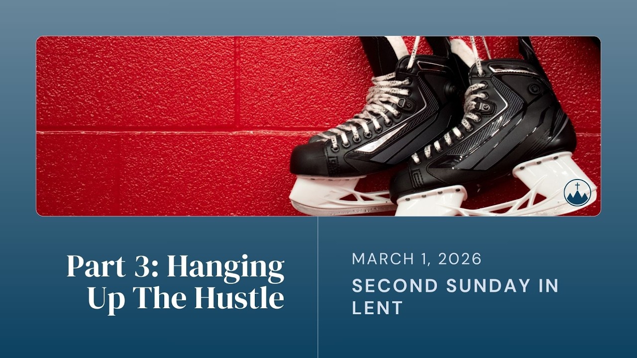 Hang In There — Part 3: “Hang Up The Hustle” - Second Sunday in Lent