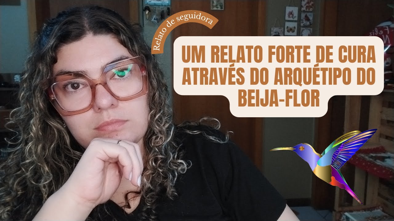 🙏 RELATO DE CURA ATRAVÉS DO ARQUÉTIPO DO BEIJA-FLOR