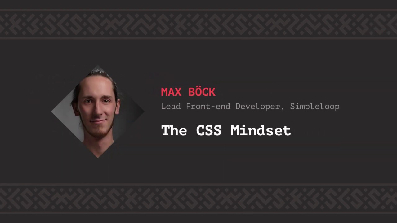 The CSS Mindset, Max Böck [CSS-Minsk-JS 2019]