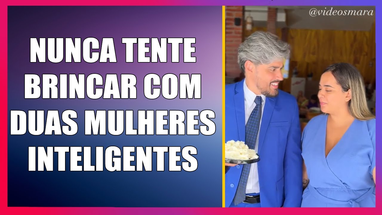 Nunca tente brincar com duas mulheres inteligente.
