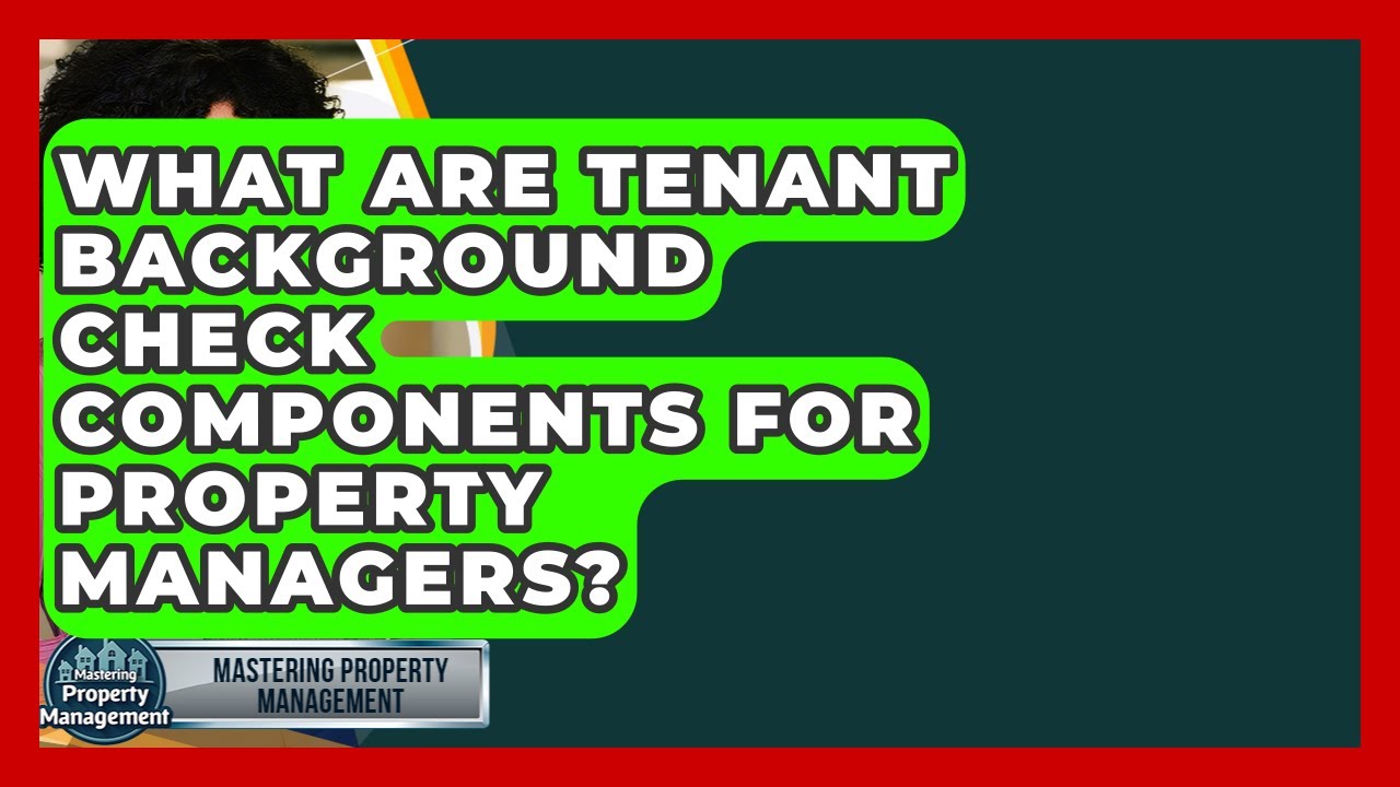 What Are Tenant Background Check Components For Property Managers? - Mastering Property Management