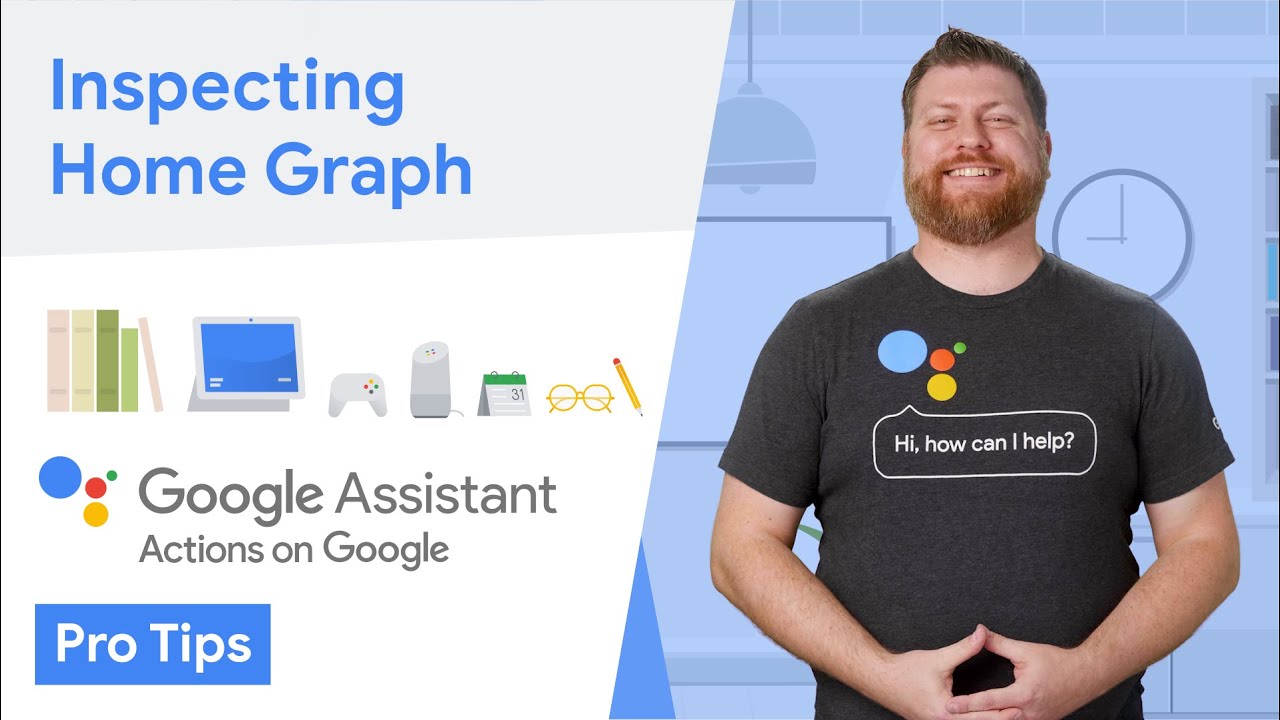 Inspecting Home Graph (Assistant for Developers Pro Tips)