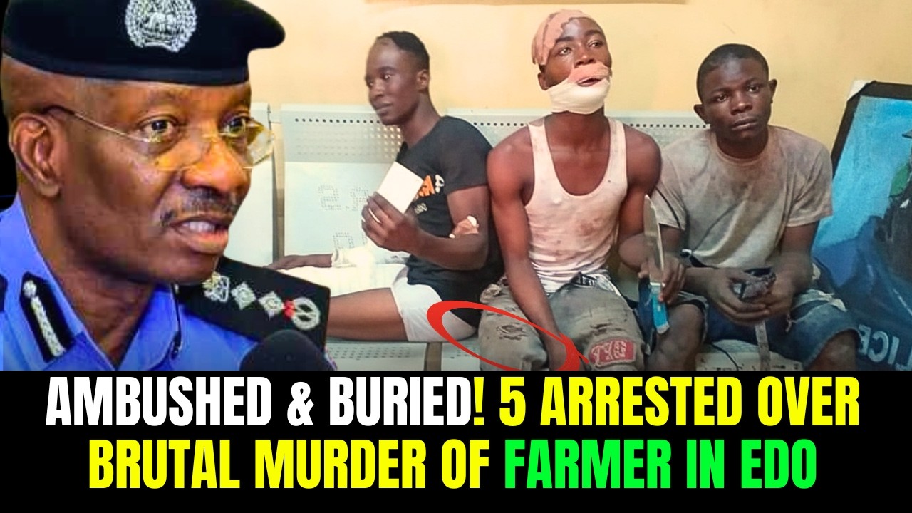 EDO STATE POLICE ARREST 5 SUSPECTS WHO KIDNAPPED AND MURDERED A 57-YEAR-OLD FARMER IN EWATTO