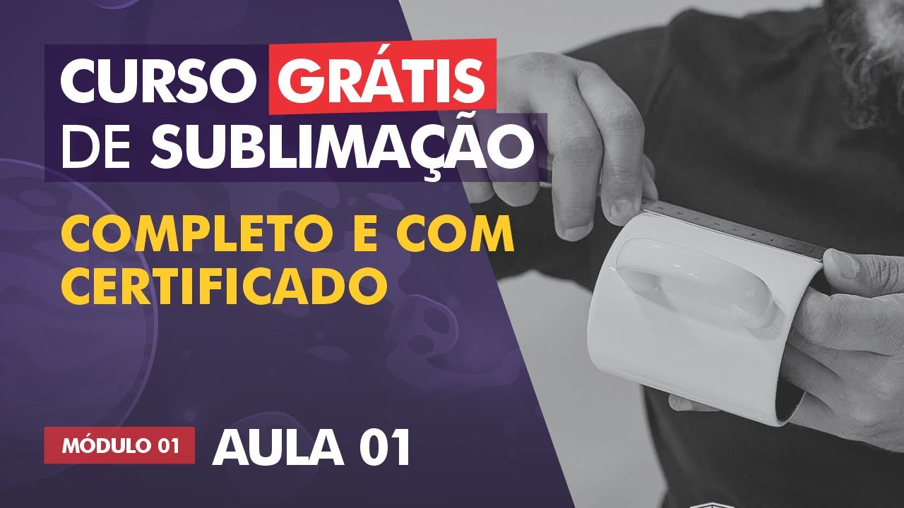Curso de Sublima&ccedil;&atilde;o GR&Aacute;TIS &ndash; Completo e com Certificado / AULA 01