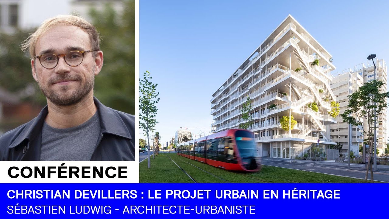 CONFÉRENCE | Christian Devillers : Le projet urbain en héritage - Sébastien Ludwig