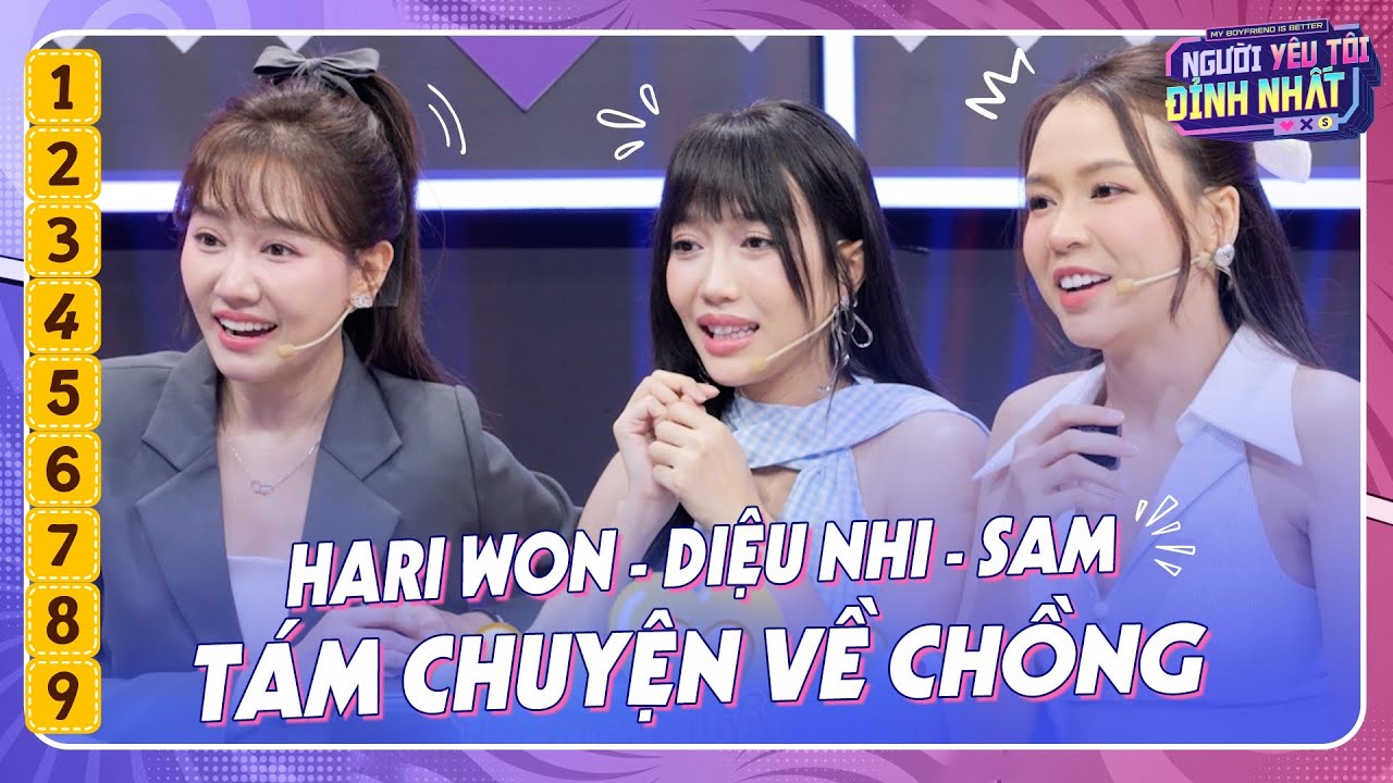 Hari Won, Diệu Nhi, Sam t&aacute;m chuyện về chồng, tự nhận bản th&acirc;n c&oacute; phước | Người Y&ecirc;u T&ocirc;i Đỉnh Nhất