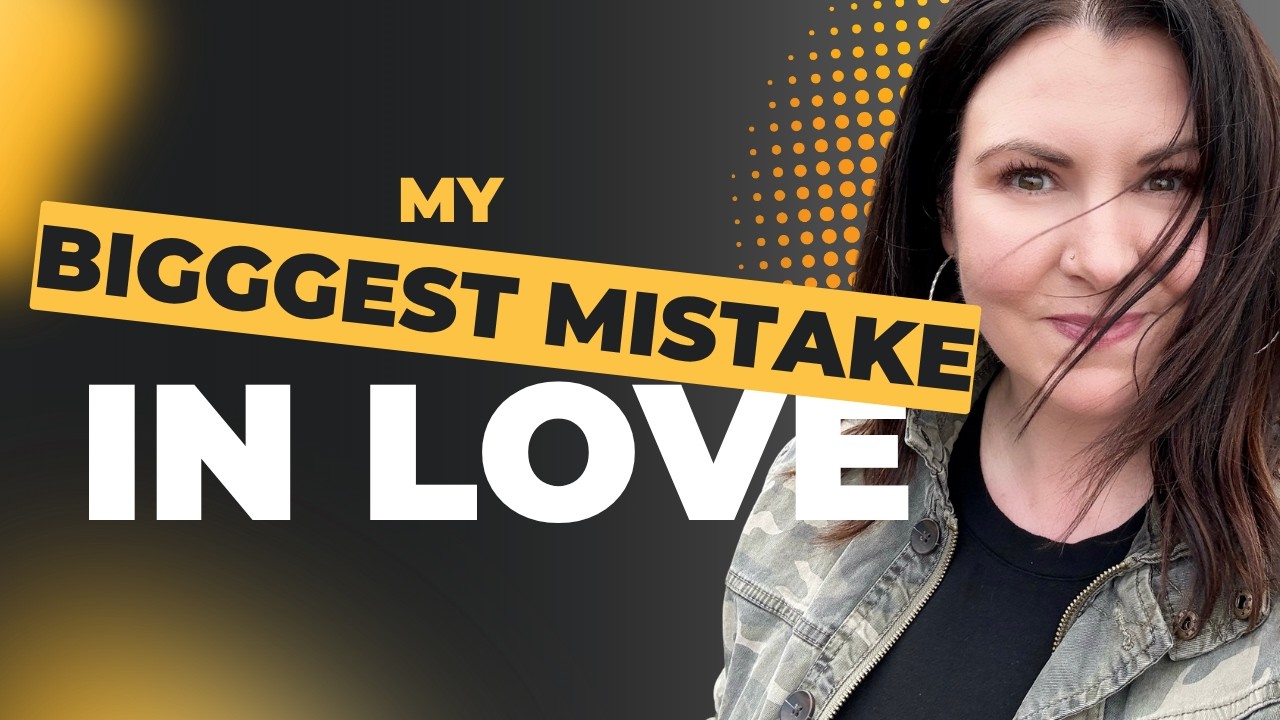 My biggest mistake in love.