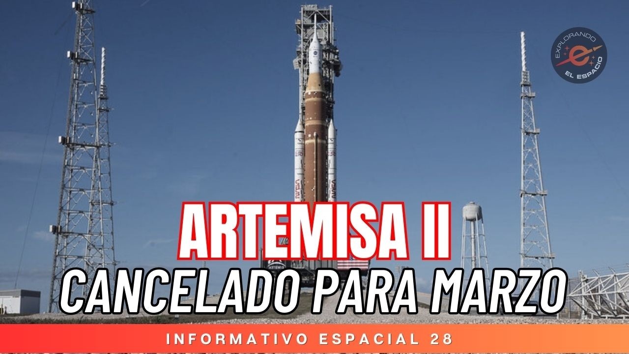 INFORMATIVO ESPACIAL 28 - ARTEMISA II CANCELADO PARA MARZO - Resumen de lanzamientos y mucho más