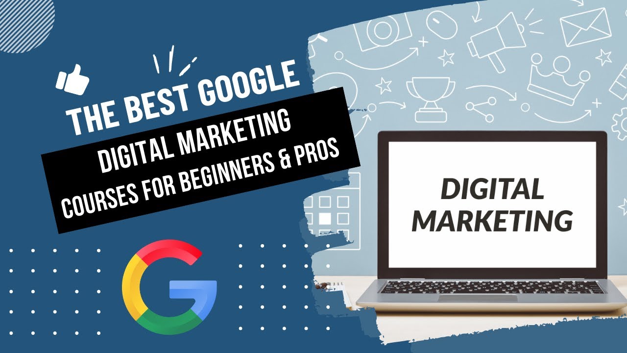 The Best Google Digital Marketing Certificate Courses for Beginners and Pros