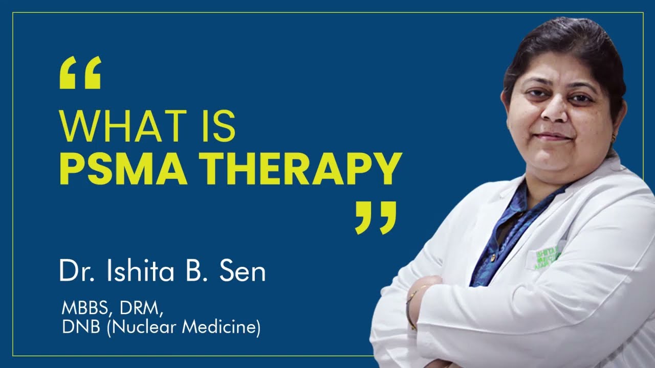 Learn About Lutetium PSMA Therapy by Dr. Ishita B Sen | Nuclear Medicine Therapy