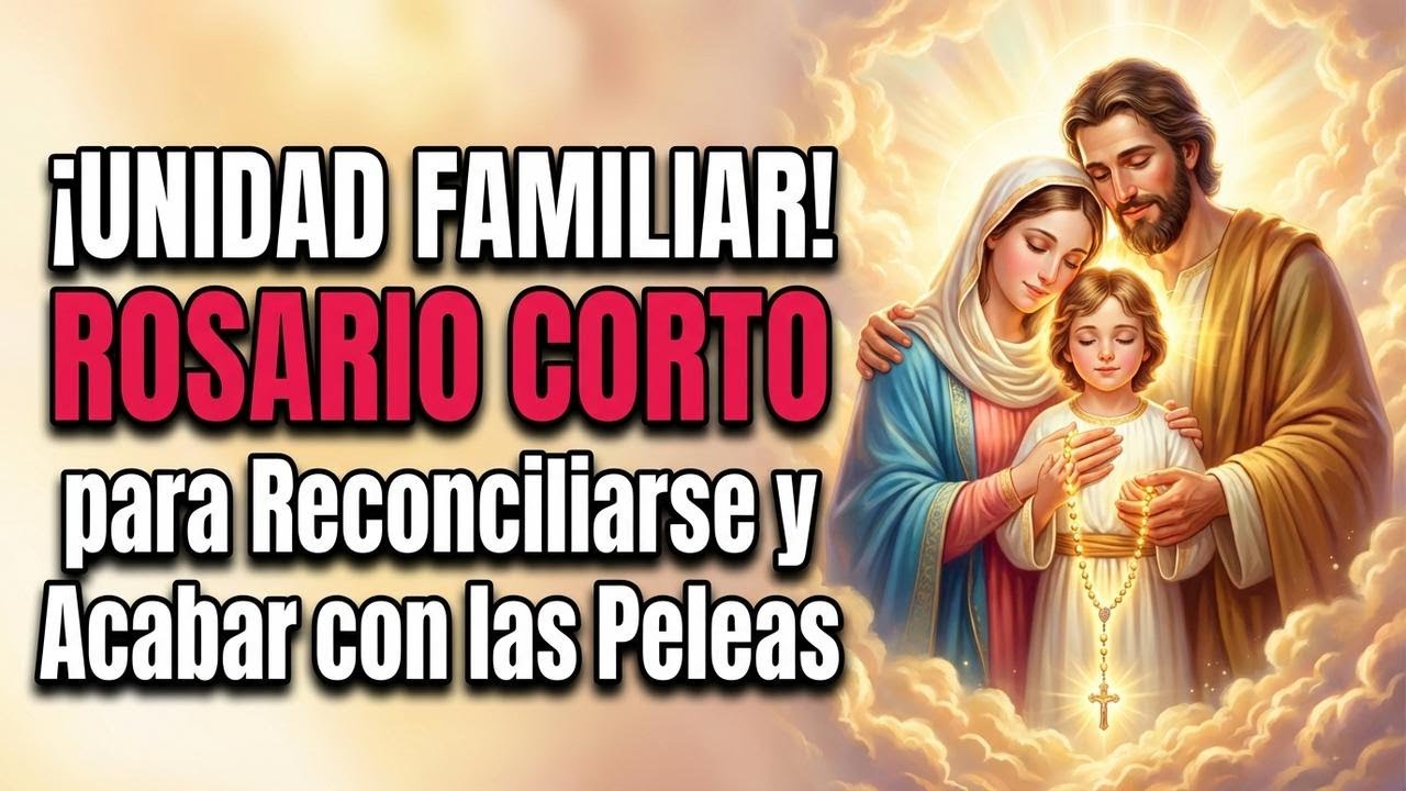 ¡UNIDAD FAMILIAR! ROSARIO CORTO para Reconciliarse y Acabar con las Peleas.