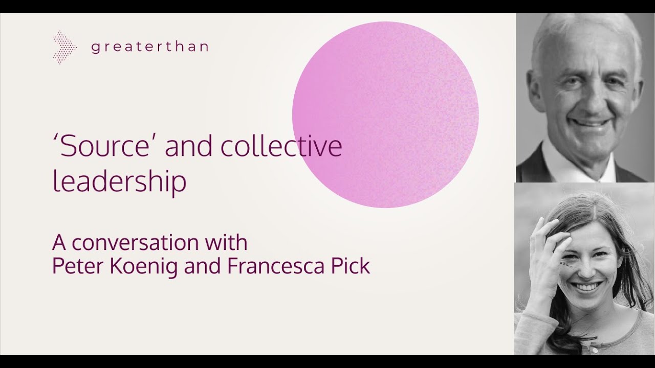 Source & Collective Leadership: a conversation with Peter Koenig and Francesca Pick