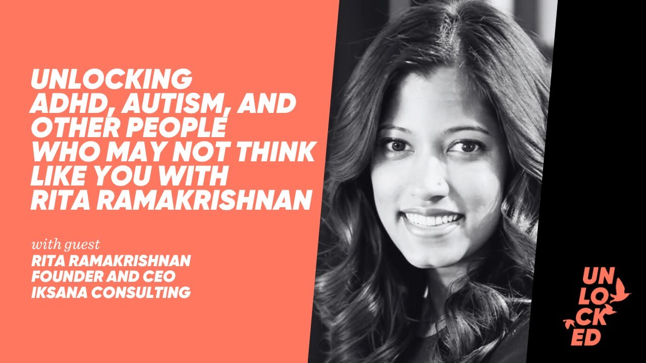 Unlocking ADHD, Autism, and Other People Who May Not Think Like You With Rita Ramakrishnan