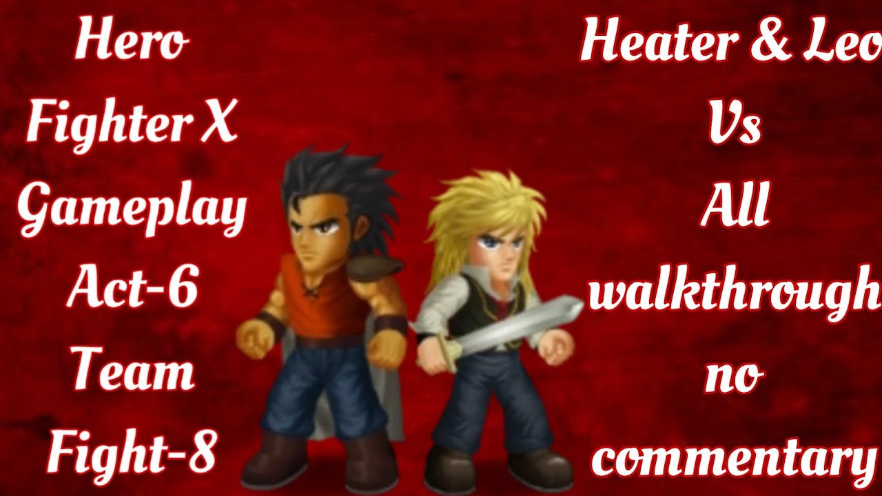 Hero Fighter X Gameplay Act-6 Team Fight-8 Heater & Leo Vs All | Walkthrough No Commentary |