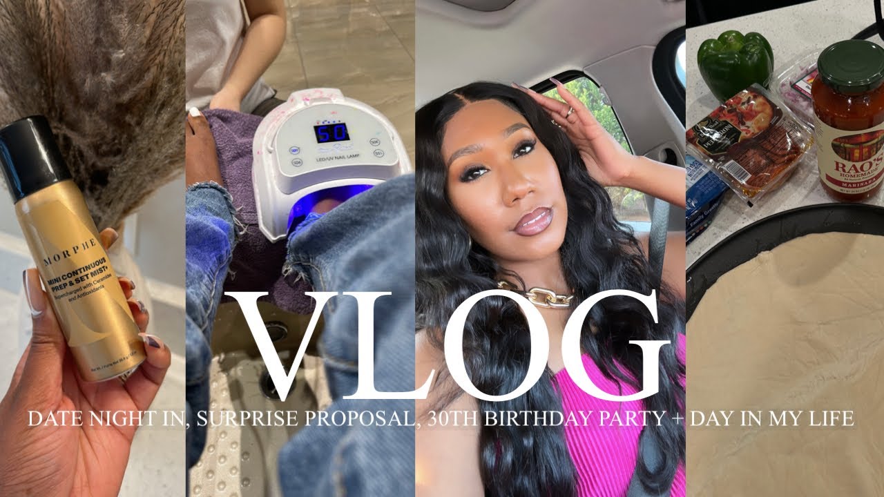 VLOG | DATE NIGHT IN, J TAKES 30, SURPRISE PROPOSAL, FAMILY TIME, CHIT CHATS+ A DAY IN THE LIFE