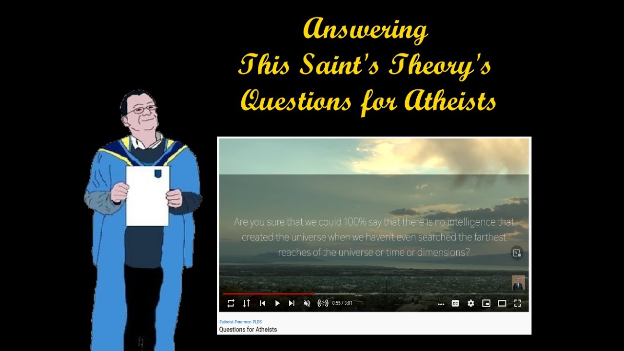 Answering This Saint's Theory's Questions for Atheists