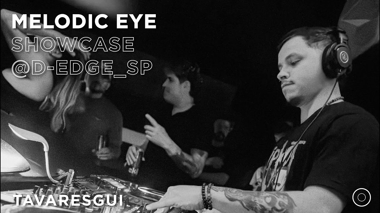 MELODIC EYE SHOWCASE @D-EDGE - TAVARESGUI | MELODIC TECHNO | PROGRESSIVE HOUSE