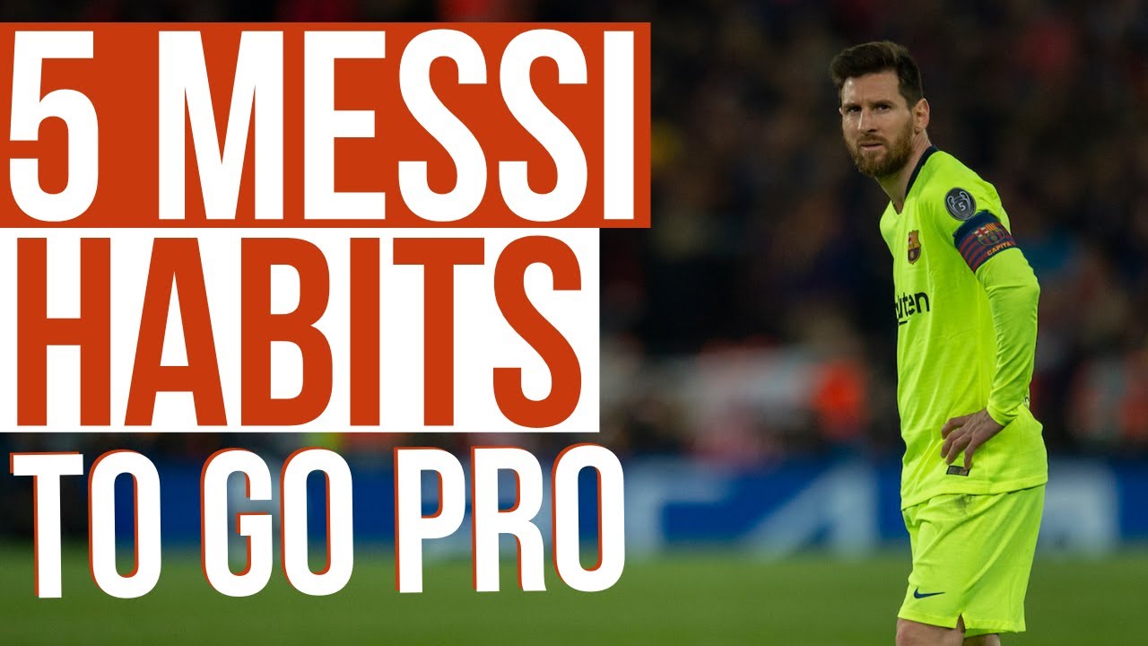 5 Lionel Messi Habits That Will Make You Go Pro