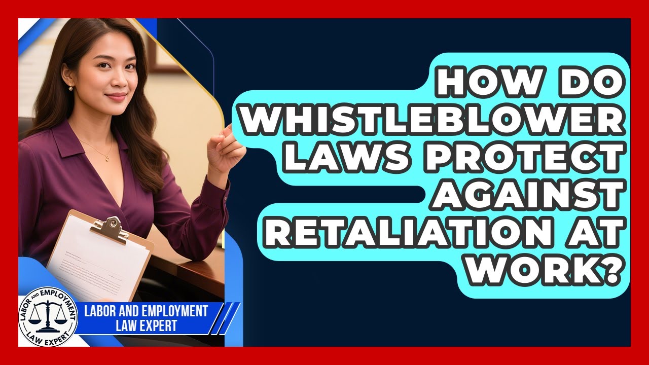 How Do Whistleblower Laws Protect Against Retaliation At Work? - Labor and Employment Law Expert