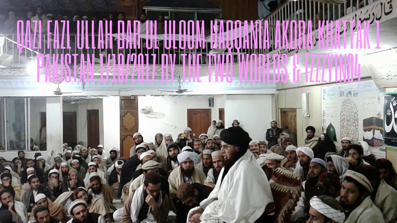 Dar Ul Uloom Haqqania Pashto Bayan 1 Qazi Fazl Ullah 1/10/2017 Akora Khattak Video Pakistan