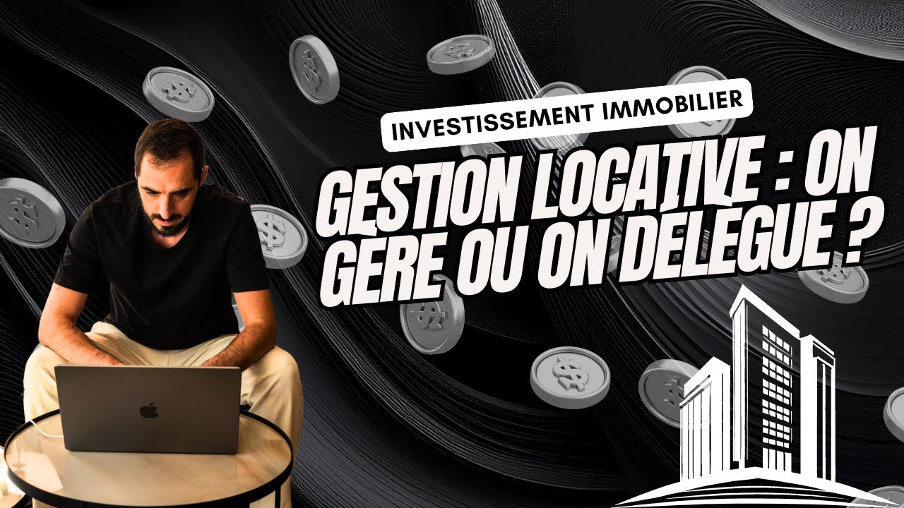 GESTION LOCATIVE - On gère ou on délègue ?