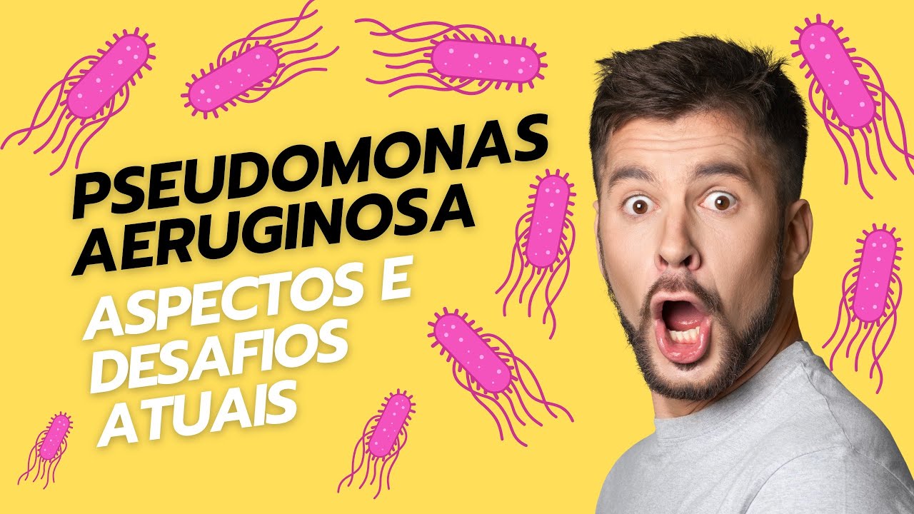 Pseudomonas aeruginosa: Aspectos e Desafios Atuais