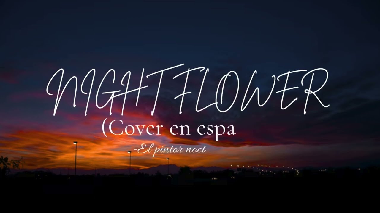 NIGHT FLOWER (cover en espa&ntilde;ol) El pintor nocturno-
