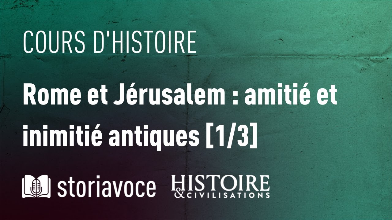 Rome et Jérusalem : amitié et inimitié antiques [1/3], avec Mireille Hadas-Lebel