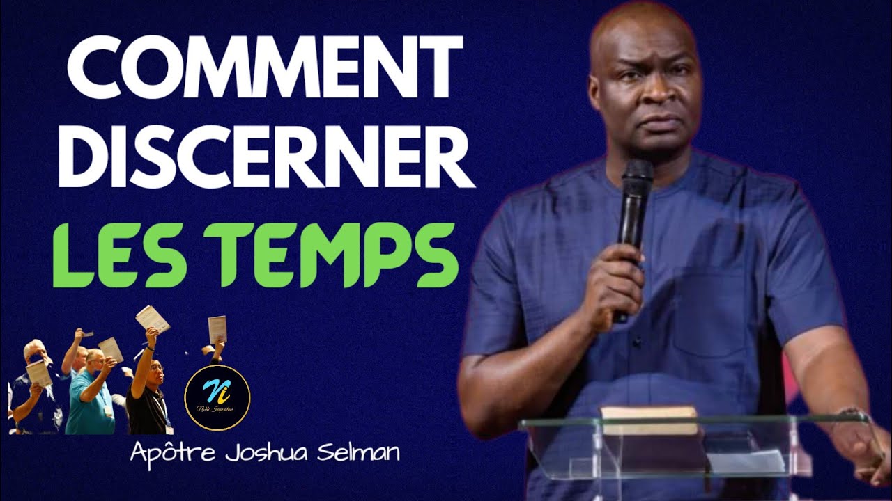 Comment discerner les temps|Ap&ocirc;tre Joshua Selman en Fran&ccedil;ais Noble Inspiration