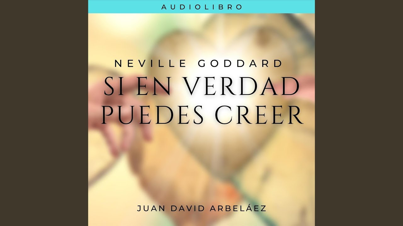 Neville Goddard: Si en Verdad Puedes Creer