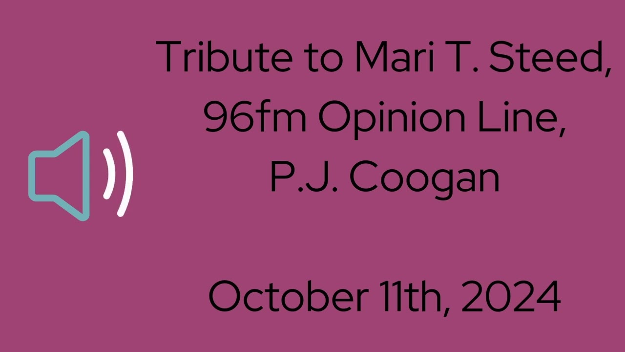Mari Steed Tribute - PJ Coogan, 96fm Opinion Line