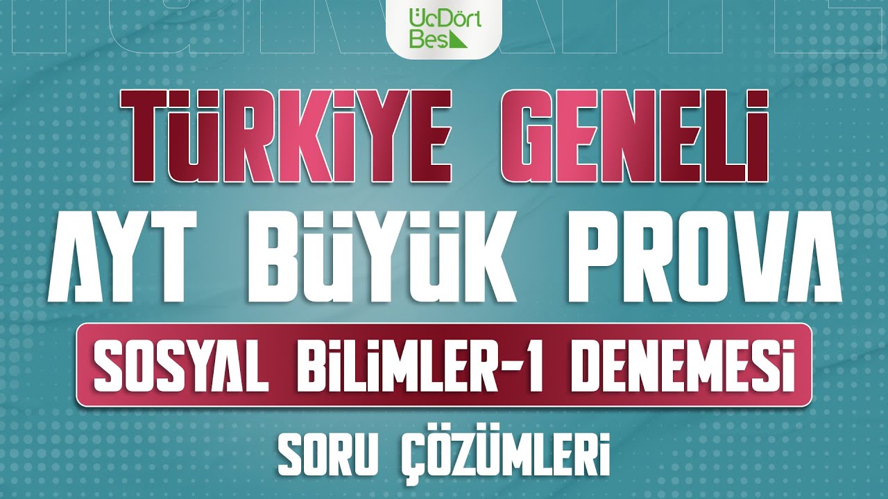 ÜÇ DÖRT BEŞ YAYINLARI TÜRKİYE GENELİ AYT BÜYÜK PROVA | SOSYAL BİLİMLER - 1 ÇÖZÜMLERİ
