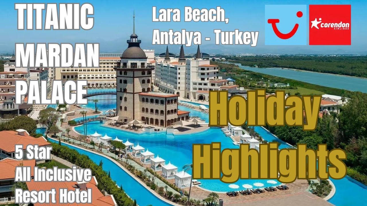 Holiday Highlights | Titanic Mardan Palace Hotel | 5 Star Luxury Hotel | Antalya | Turkey