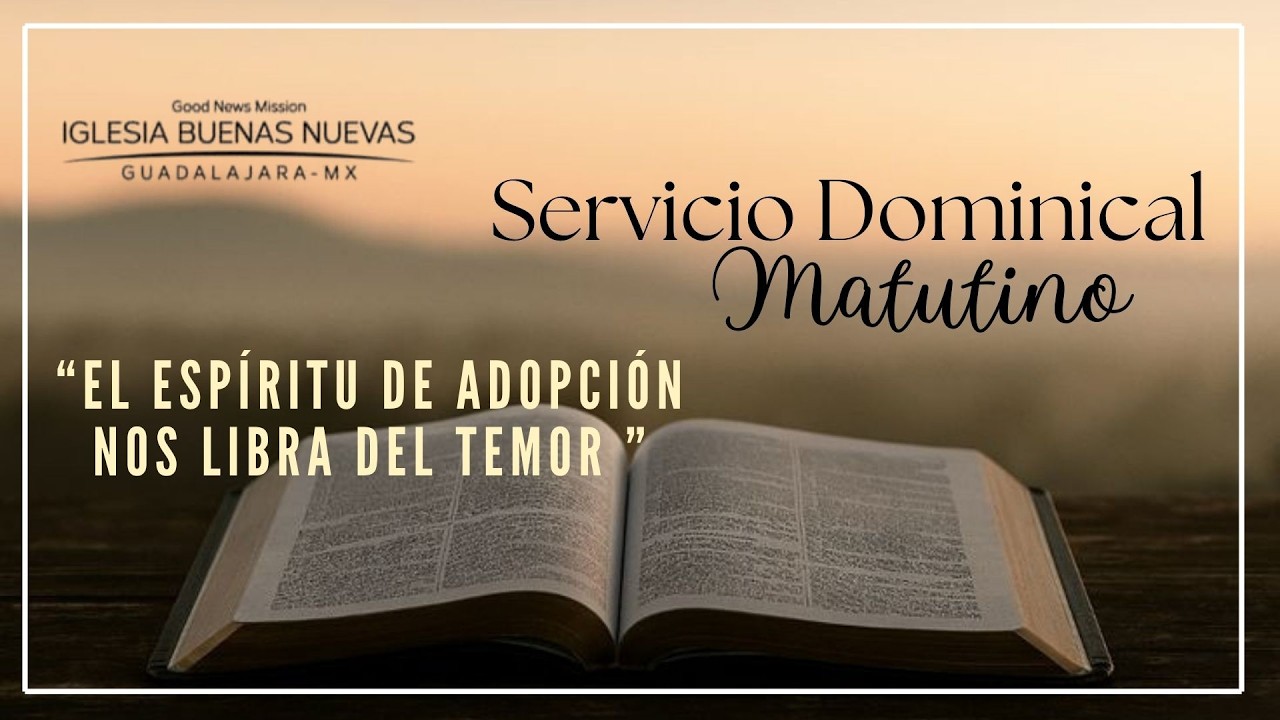 El Espíritu de Adopción nos libra del temor l Pr. Benjamín Marrun | Dominical Matutino.