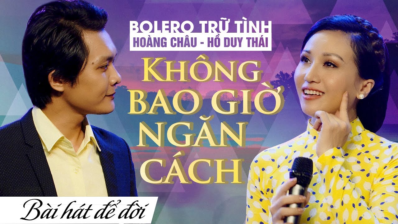Kh&ocirc;ng Bao Giờ Ngăn C&aacute;ch - Ho&agrave;ng Ch&acirc;u x Hồ Duy Th&aacute;i | Nhạc Bolero Trữ T&igrave;nh Song Ca Hay T&ecirc; T&aacute;i