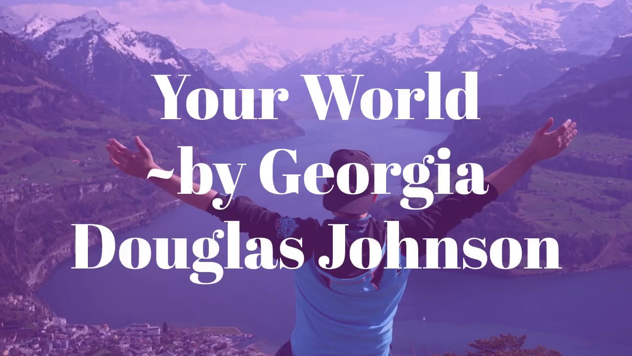 Your World by Georgia Douglas Johnson
