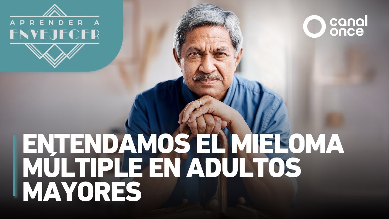 Aprender a envejecer - Entendamos el Mieloma Múltiple en adultos mayores (02/06/2025)