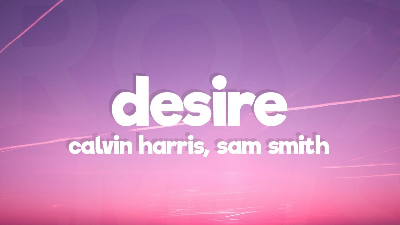 Calvin Harris, Sam Smith - Desire (Lyrics)