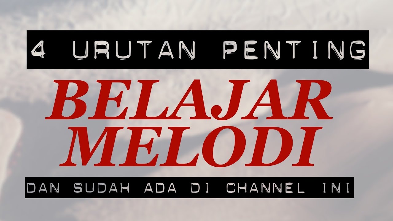 4 URUTAN BESAR DALAM BELAJAR BERMAIN MELODI - GA RUGI KOK NONTON SAMPAI SELESAI