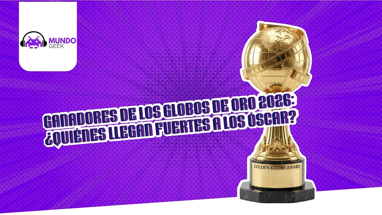 Ganadores de los Globos de Oro 2026: ¿Quiénes llegan fuertes a los Óscar? | Mundo geek