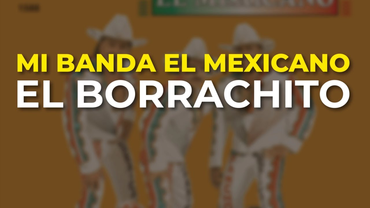 Mi Banda El Mexicano - El Borrachito (Audio Oficial)