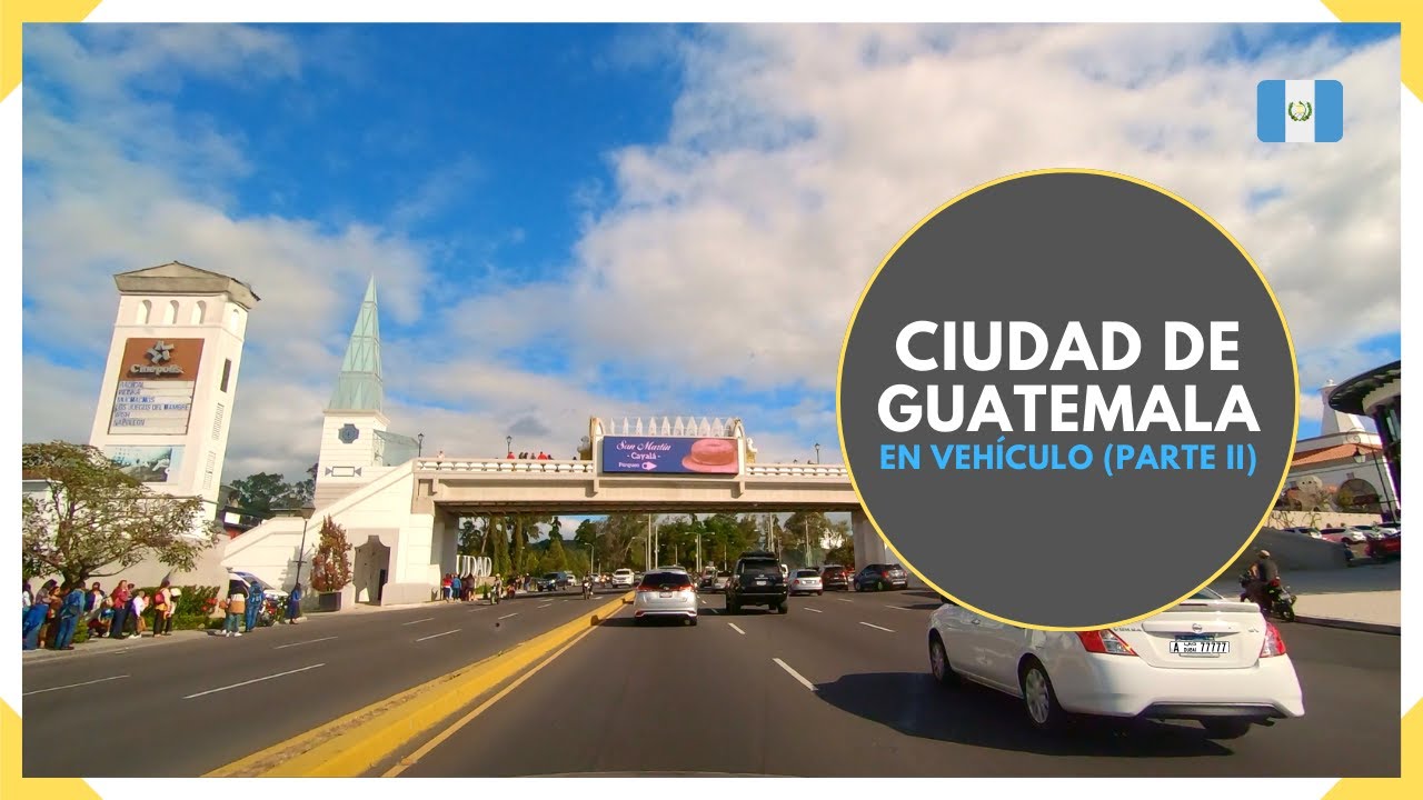 Recorriendo CIUDAD DE GUATEMALA en vehículo (Parte 2) - GUATEMALA 2024