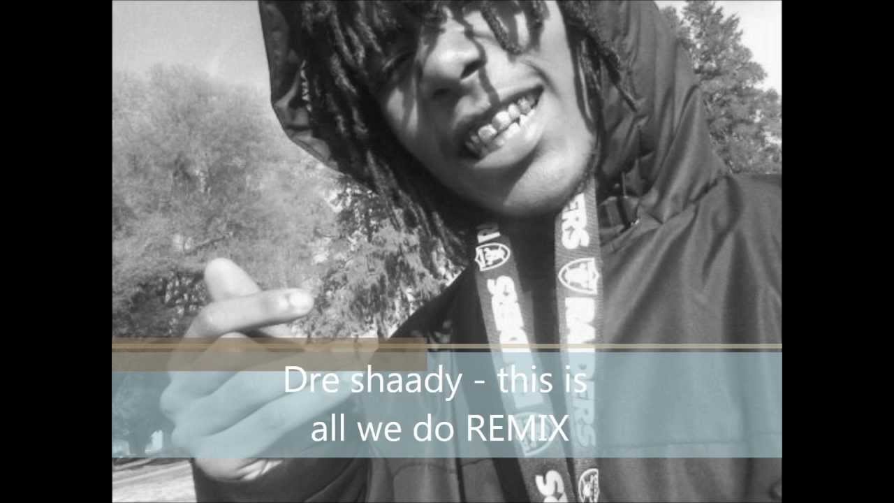 Dre Shaady- All we do (Smashmouf remix)