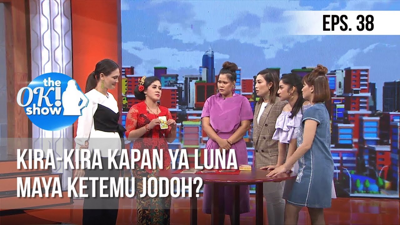 [THE OK! SHOW] Kira Kira Kapan Ya Luna Maya Ketemu Jodoh? [28 Januari 2019]