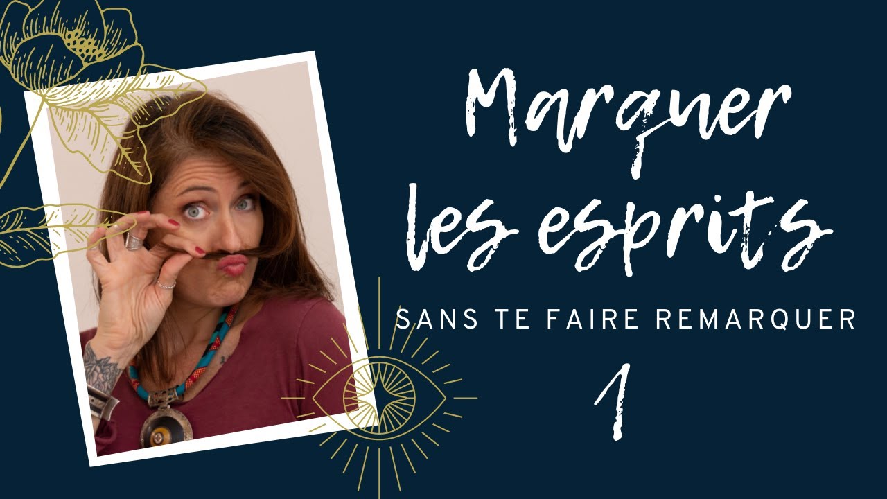 Comment MARQUER les esprits