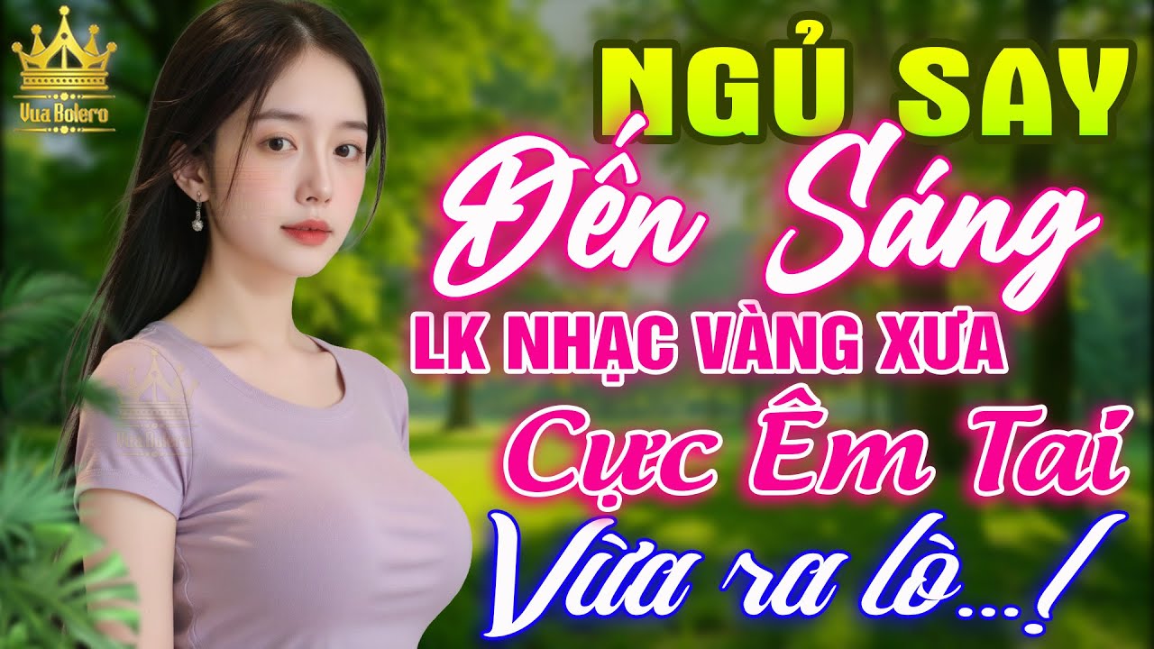 LK Bolero HAY NHẤT HIỆN NAY - Ca Nhạc Trữ Tình CỰC ÊM TAI Toàn Bài Hay, Nhạc Vàng Xưa Ru Ngủ Về Đêm